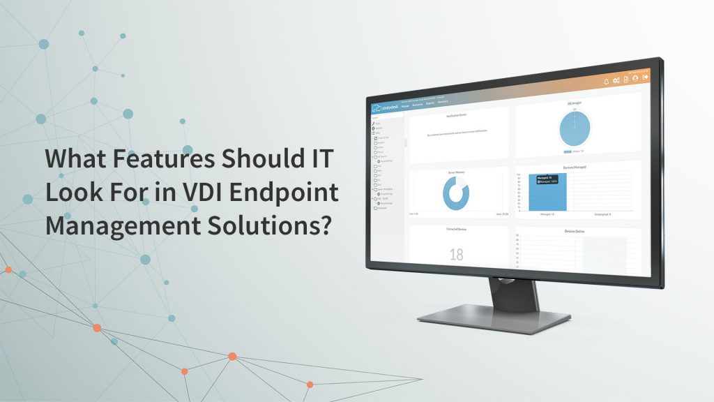 What Features Should You Look For in VDI Endpoint Management Solutions